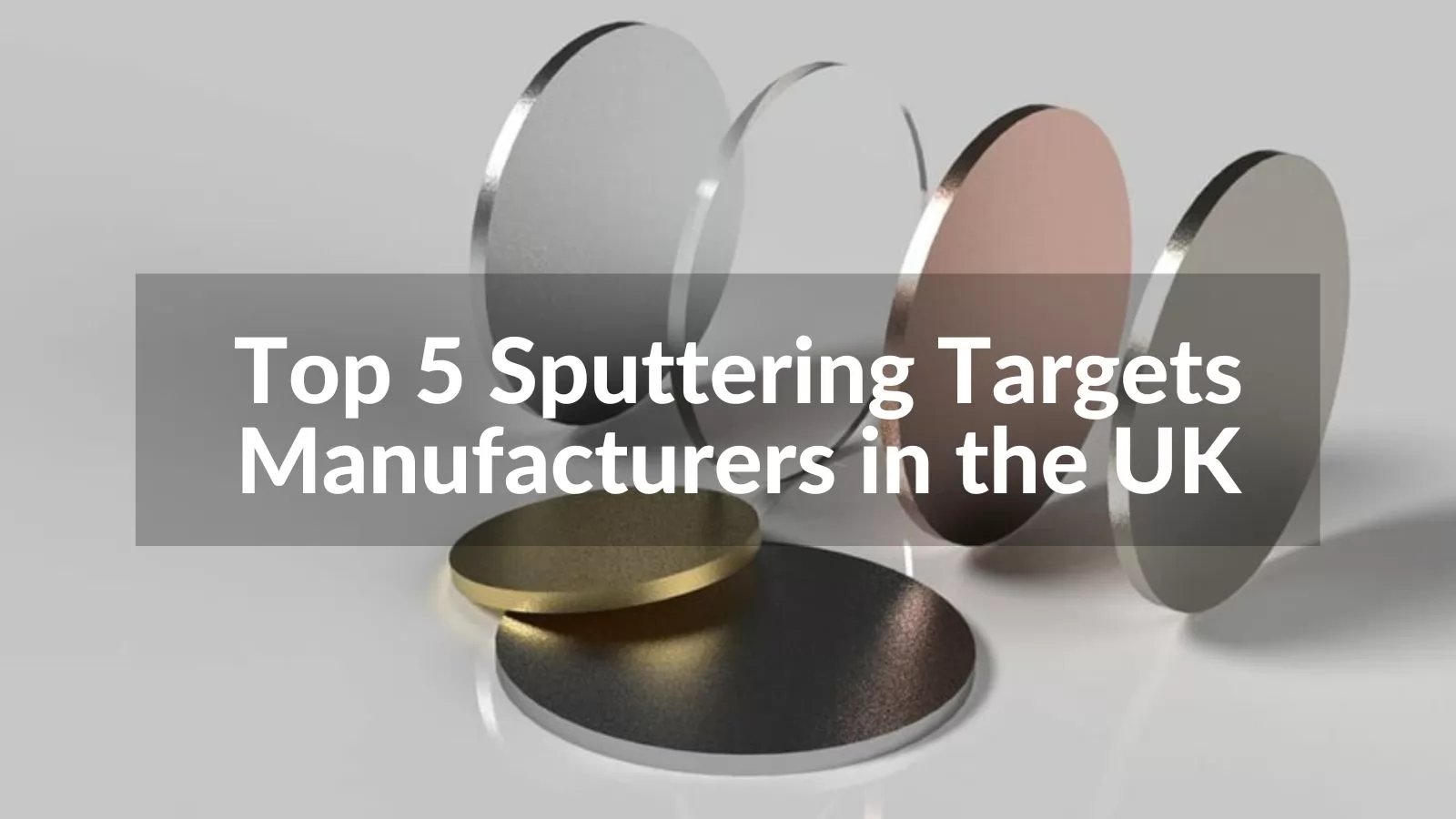 Top 5 Sputtering Targets Manufacturers in the UK